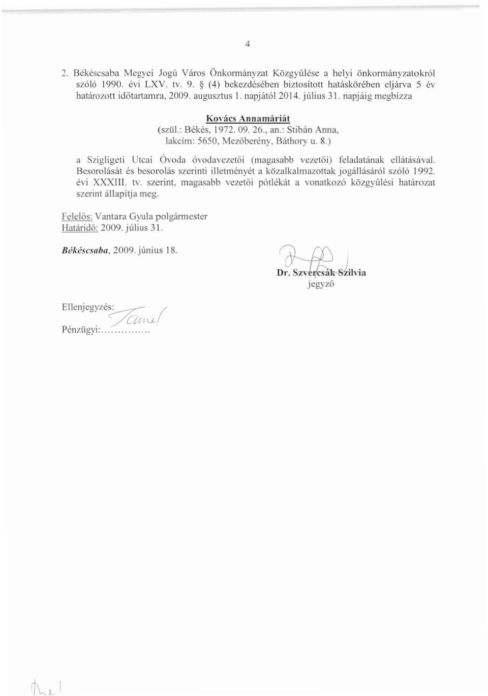 ) a Szigligeti Utcai Óvoda óvodavezetöi (magasabb vezetői) feladatának ellátásával. Besorolását és besorolás szerinti