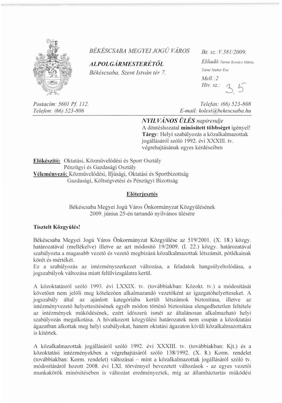 Tárgy: Helyi szabályozás a közalkalmazottak jogállásáról szóló 1992. évi XXXIII. tv. végrehajtásának egyes kérdéseiben Elókészító: Oktatási.