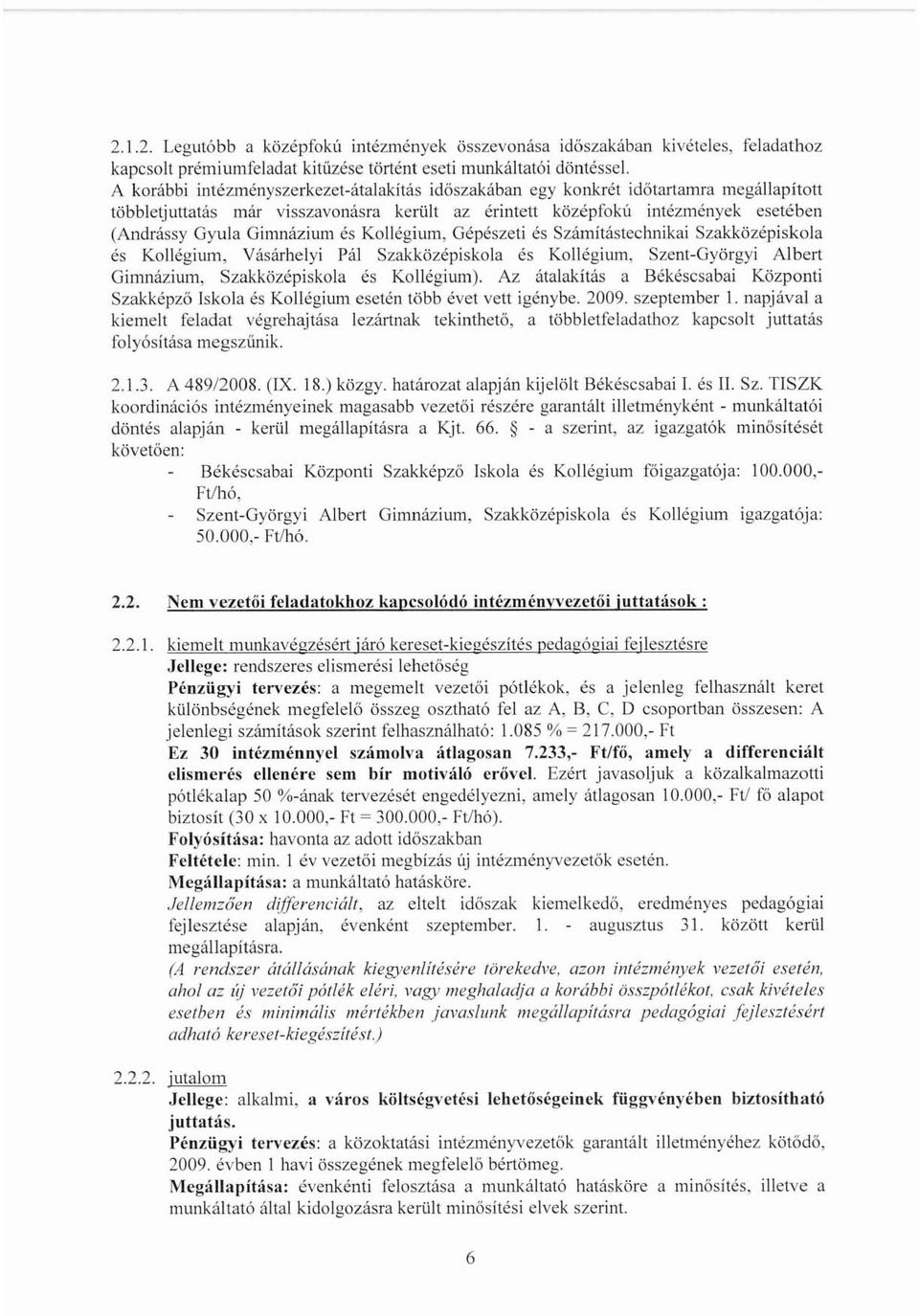 és Kollégium, Gépészeti és Számítástechnikai Szakközépiskola és Kollégium, Vásárhelyi Pál Szakközépiskola és Kollégium, Szent-Györgyi Albert Gimnázium, Szakközépiskola és Kollégium).