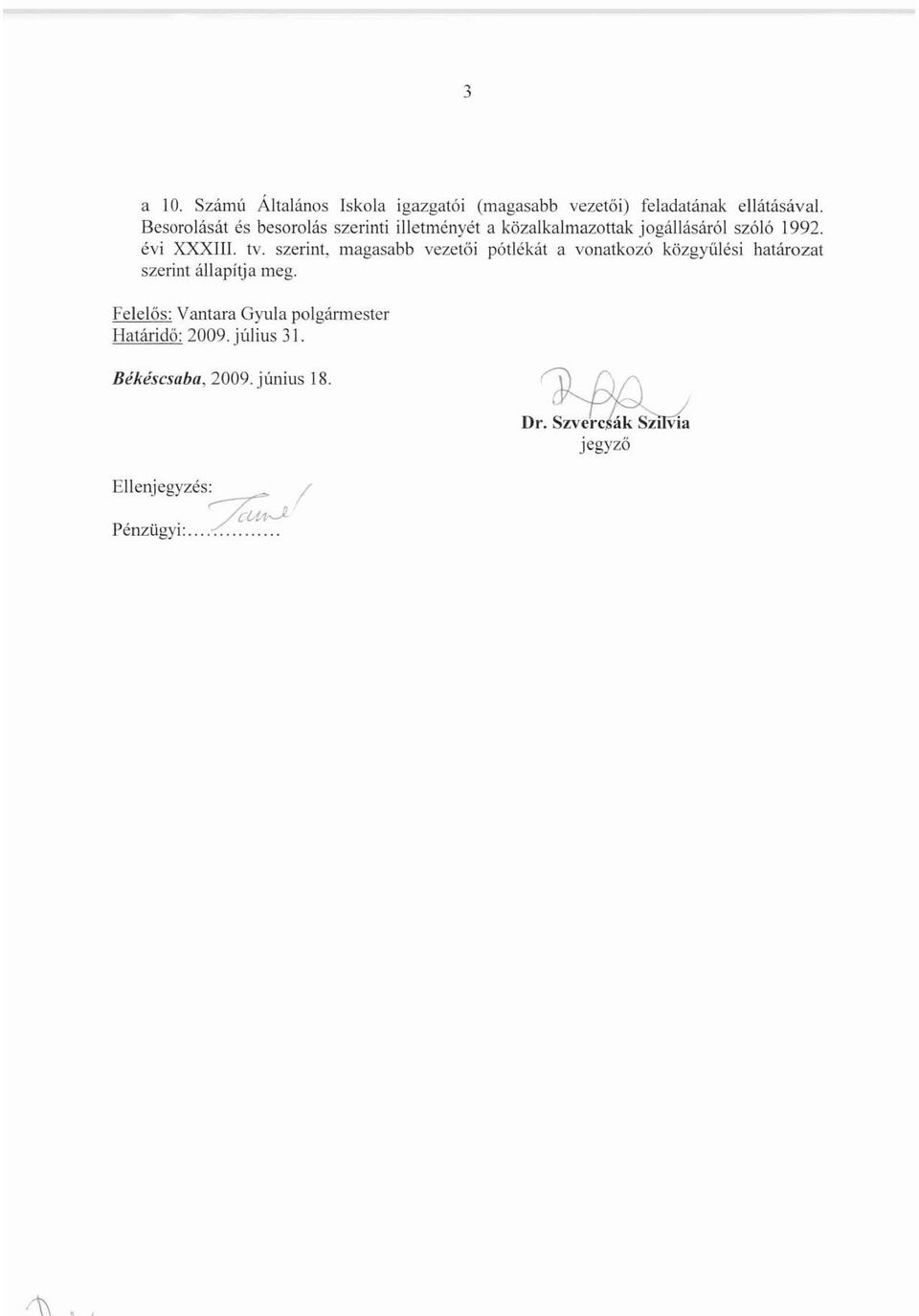 szerint, magasabb vezetői pótlékát a vonatkozó közgyűlési határozat szerint állapítja meg.