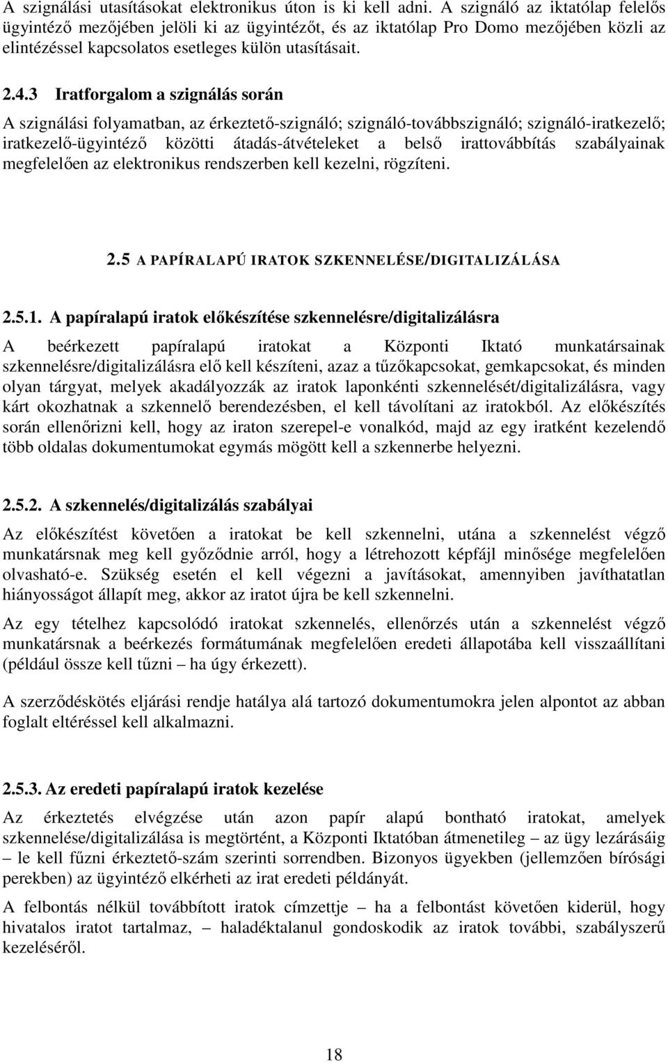 3 Iratforgalom a szignálás során A szignálási folyamatban, az érkeztető-szignáló; szignáló-továbbszignáló; szignáló-iratkezelő; iratkezelő-ügyintéző közötti átadás-átvételeket a belső irattovábbítás