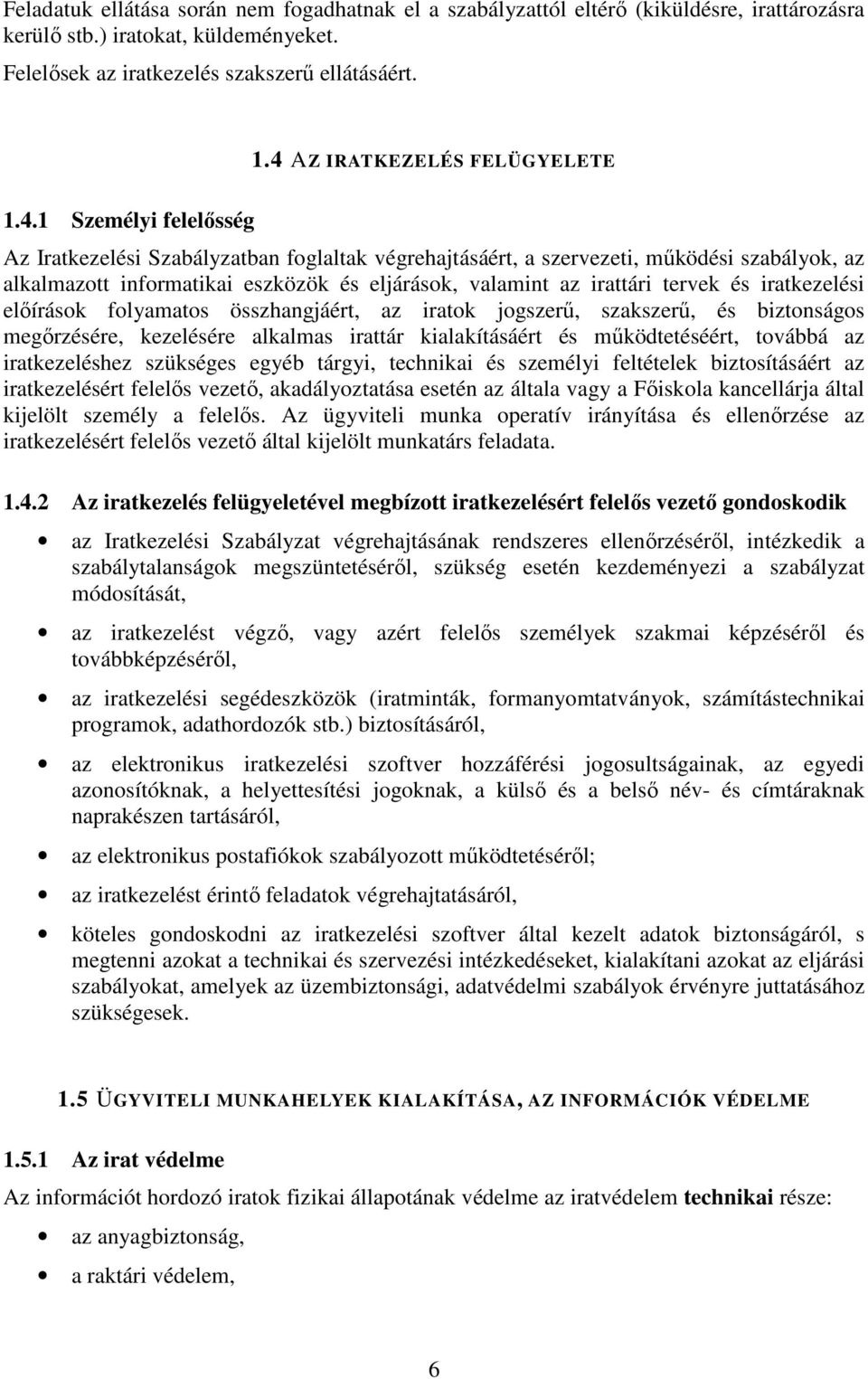 valamint az irattári tervek és iratkezelési előírások folyamatos összhangjáért, az iratok jogszerű, szakszerű, és biztonságos megőrzésére, kezelésére alkalmas irattár kialakításáért és