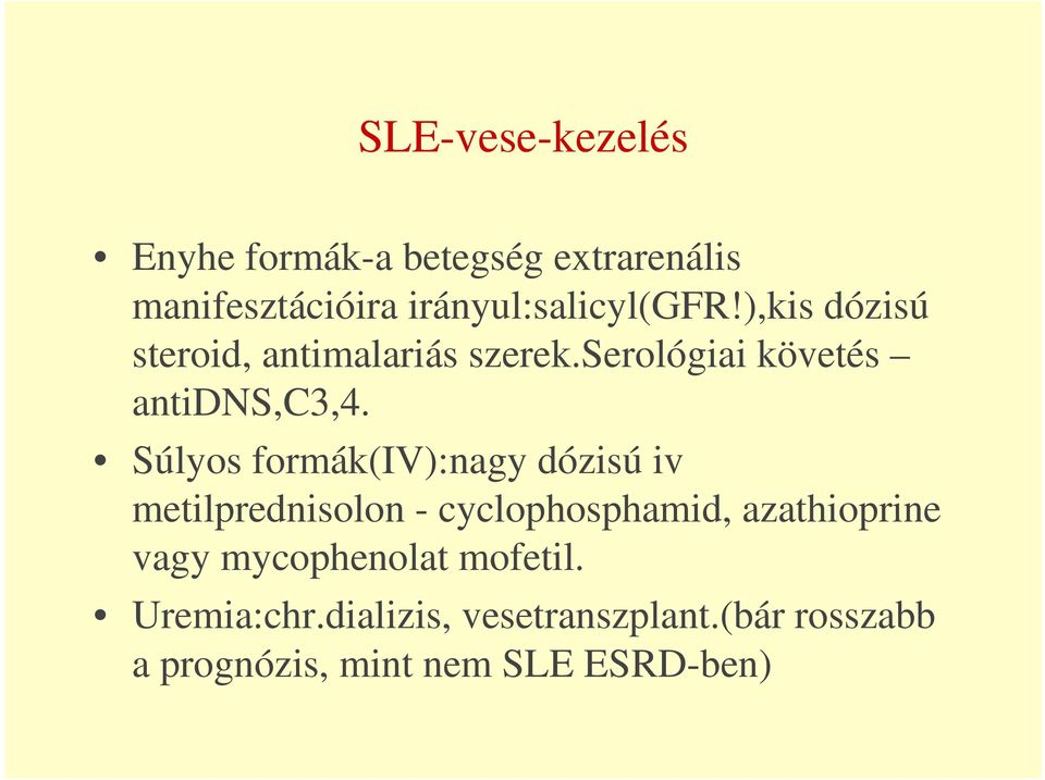 Súlyos formák(iv):nagy dózisú iv metilprednisolon - cyclophosphamid, azathioprine vagy