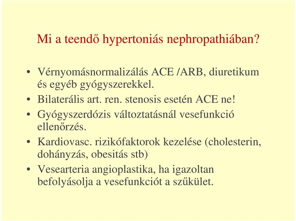 stenosis esetén ACE ne! Gyógyszerdózis változtatásnál vesefunkció ellenőrzés. Kardiovasc.