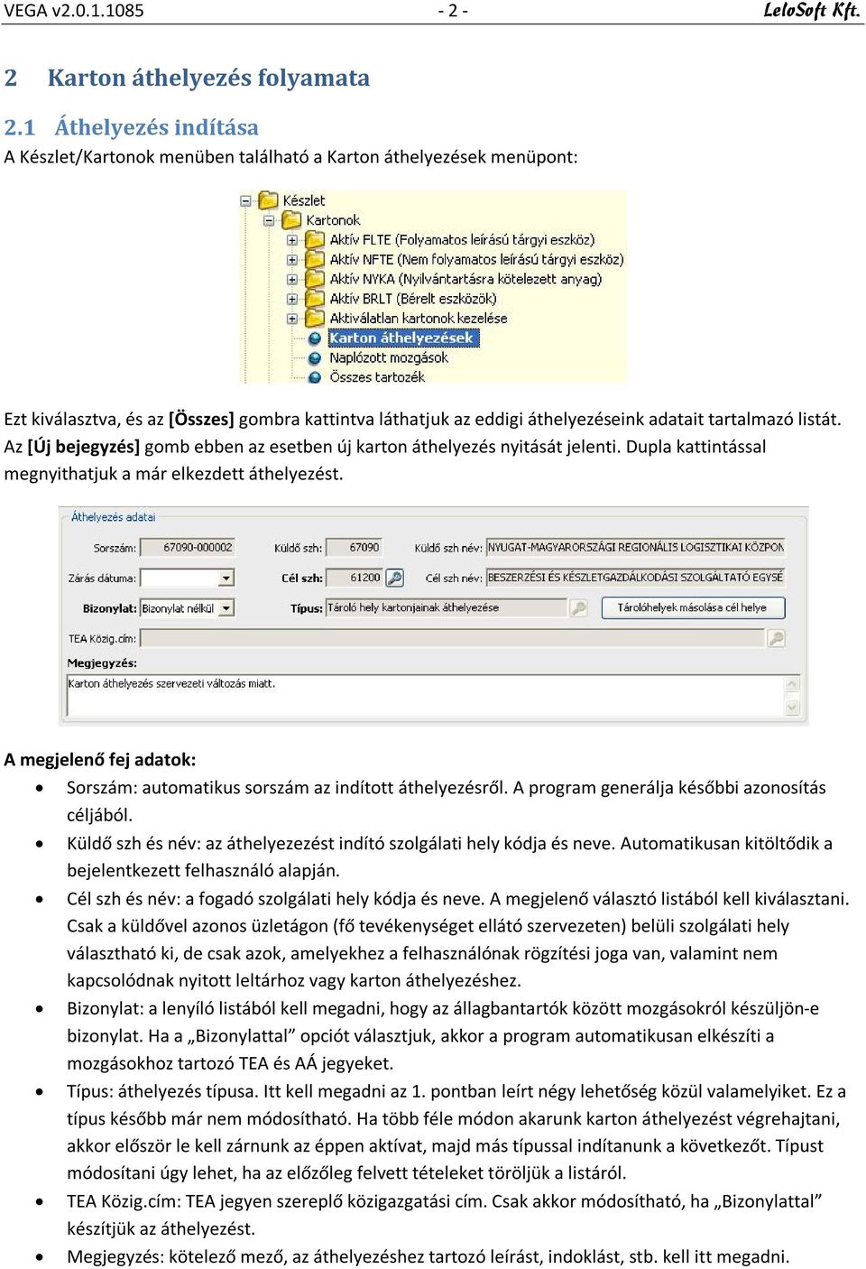 listát. Az [Új bejegyzés] gomb ebben az esetben új karton áthelyezés nyitását jelenti. Dupla kattintással megnyithatjuk a már elkezdett áthelyezést.