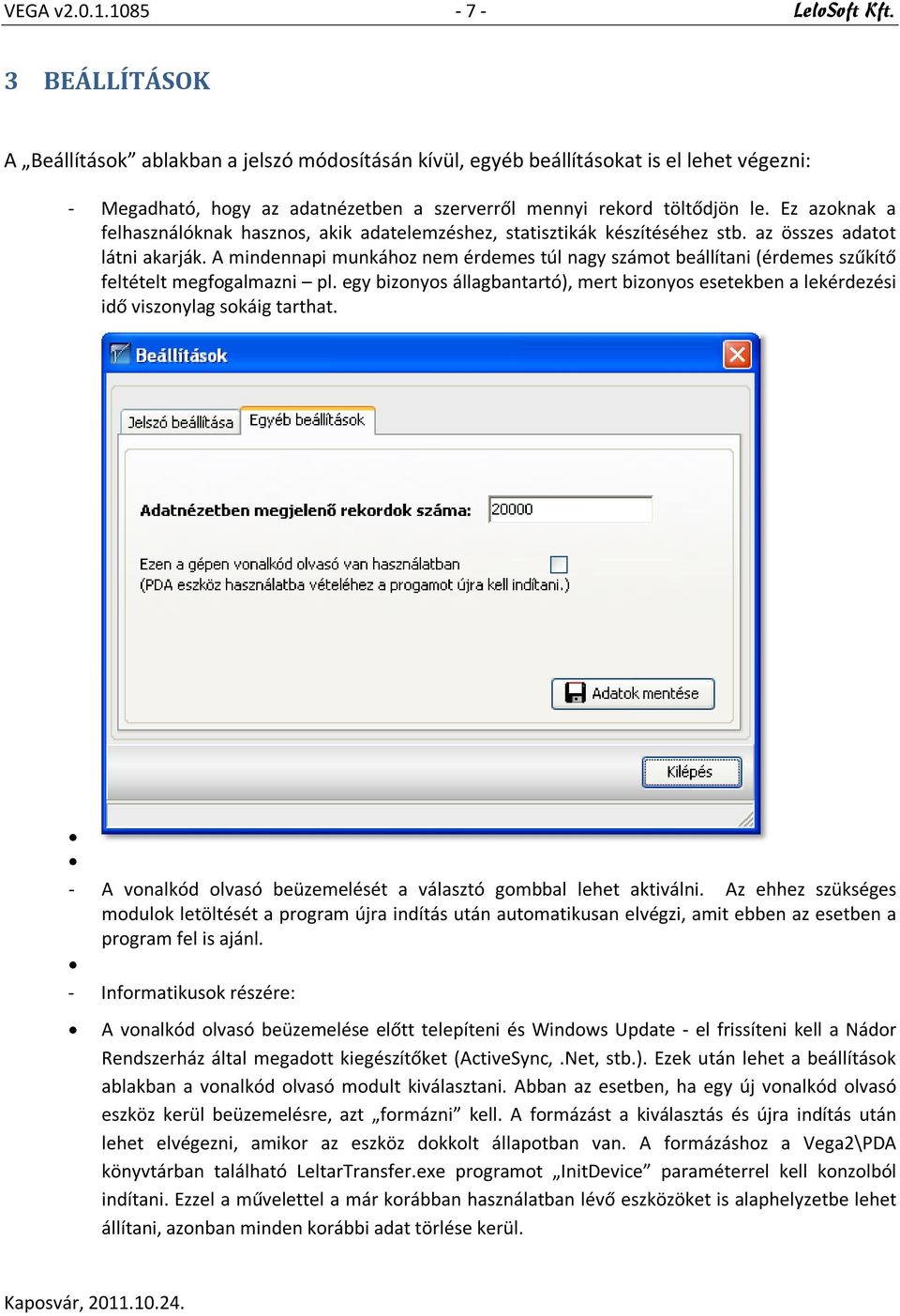 Ez azoknak a felhasználóknak hasznos, akik adatelemzéshez, statisztikák készítéséhez stb. az összes adatot látni akarják.