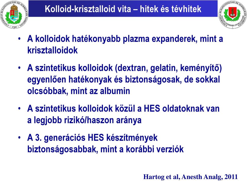 biztonságosak, de sokkal olcsóbbak, mint az albumin A szintetikus kolloidok közül a HES oldatoknak van a