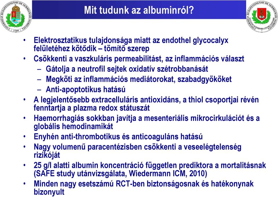 szétrobbanását Megköti az inflammációs mediátorokat, szabadgyököket Anti-apoptotikus hatású A legjelentősebb extracelluláris antioxidáns, a thiol csoportjai révén fenntartja a plazma redox státuszát