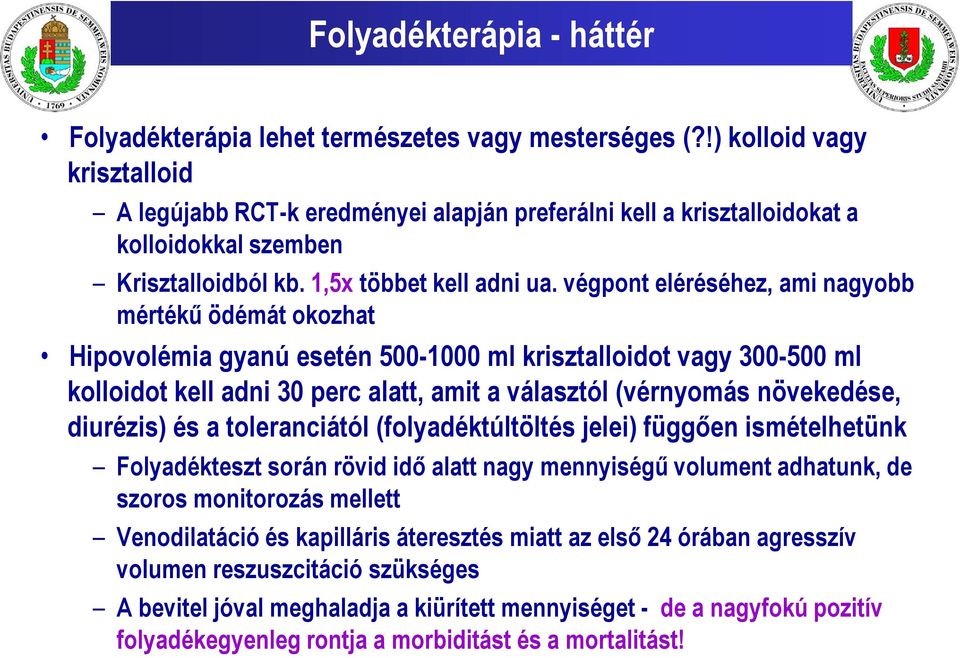 végpont eléréséhez, ami nagyobb mértékű ödémát okozhat Hipovolémia gyanú esetén 500-1000 ml krisztalloidot vagy 300-500 ml kolloidot kell adni 30 perc alatt, amit a választól (vérnyomás növekedése,