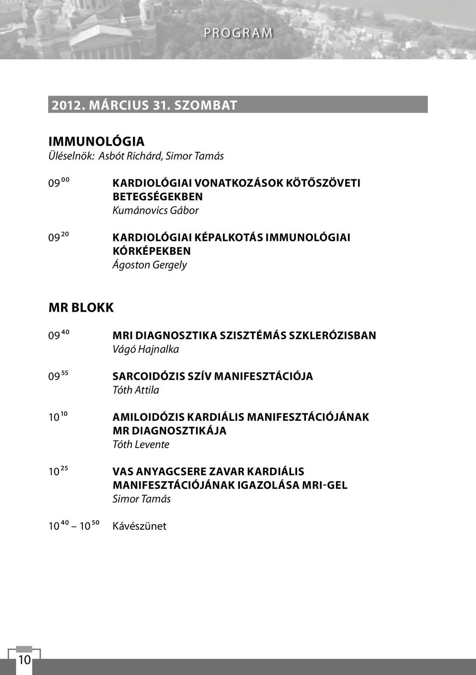 20 Kardiológiai képalkotás immunológiai kórképekben Ágoston Gergely MR blokk 09 40 MRI diagnosztika szisztémás szklerózisban Vágó