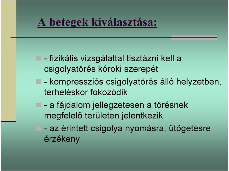 helyzetben, terheléskor fokozódik - a fájdalom jellegzetesen a törésnek