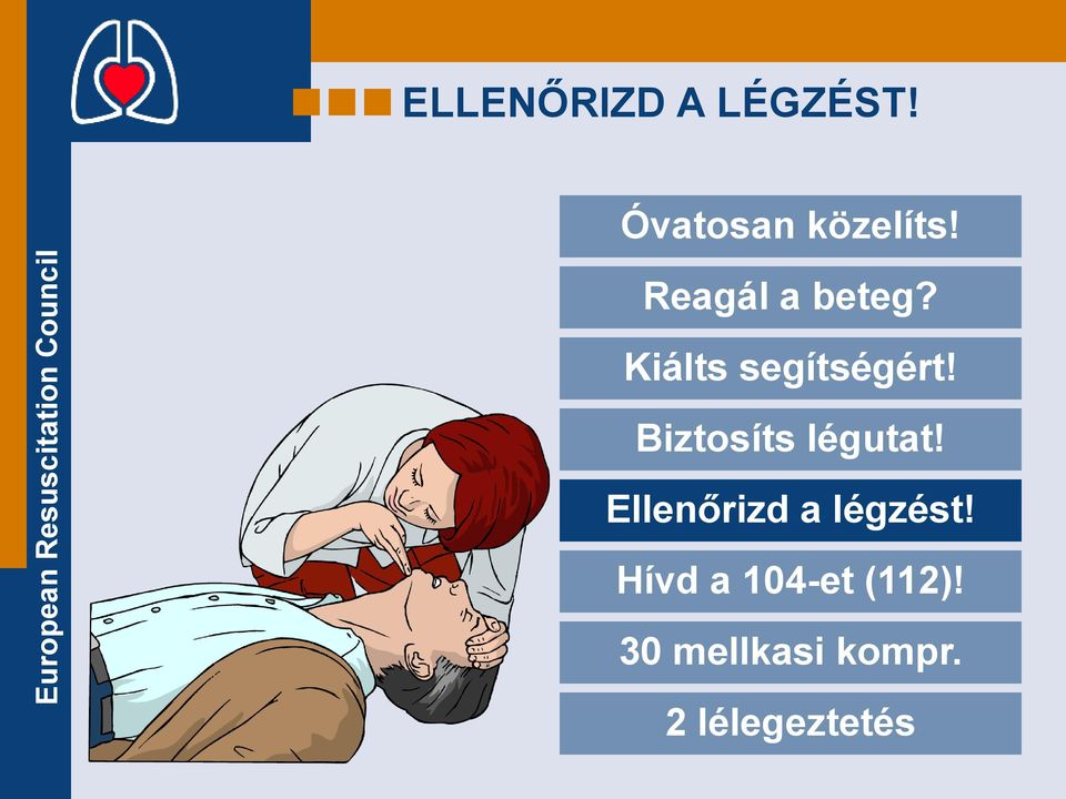 Biztosíts légutat! Ellenőrizd a légzést!