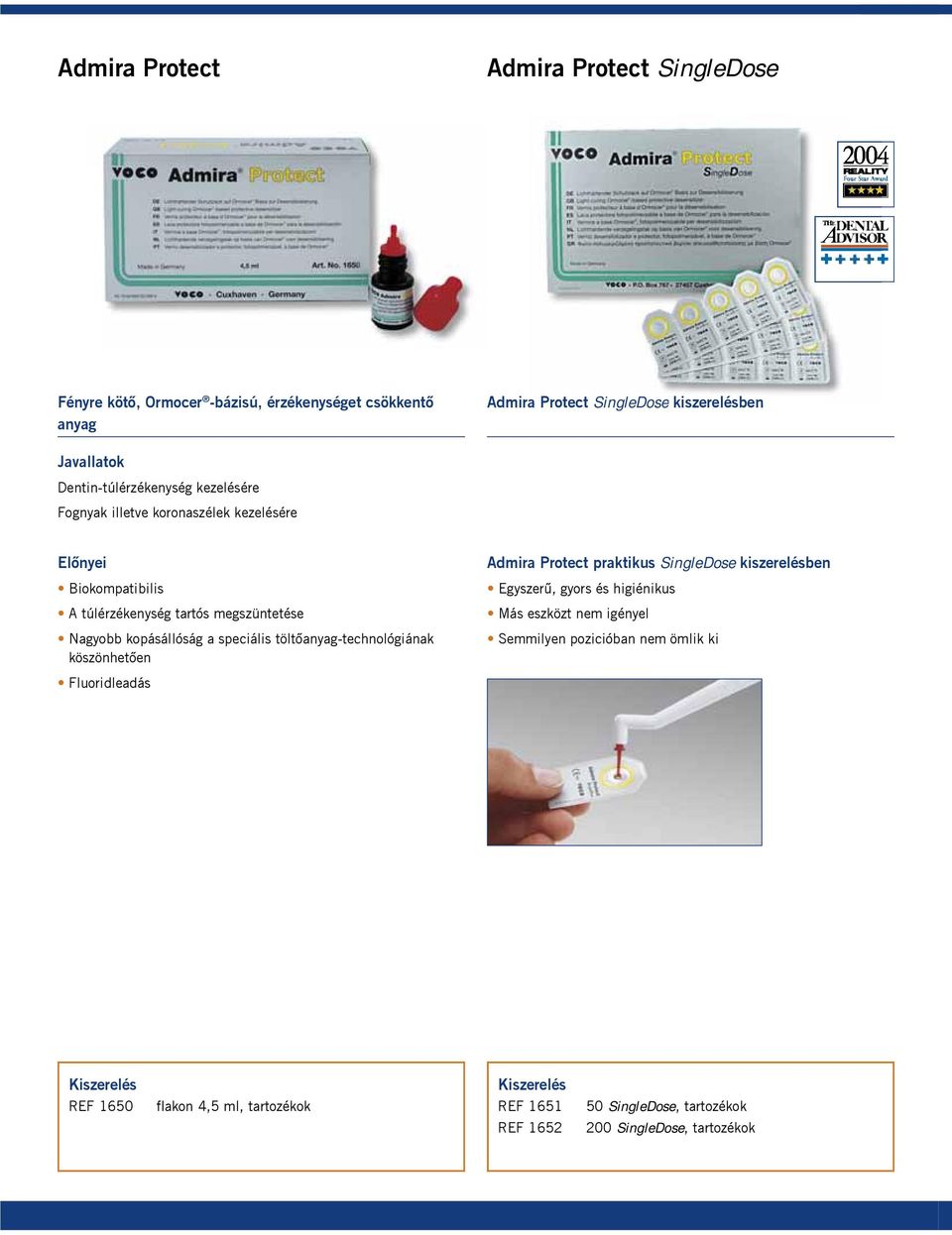 speciális töltőanyag-technológiának köszönhetően Fluoridleadás Admira Protect praktikus SingleDose kiszerelésben Egyszerű, gyors és higiénikus Más
