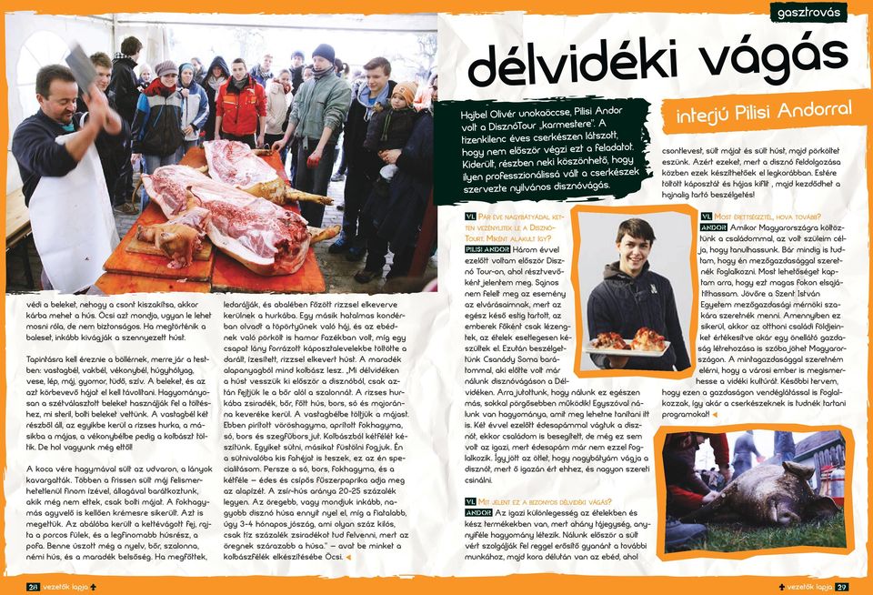 pilii ndor Három évvl zlőtt voltm lőzör Diznó Tour-on, hol réztvvőént jlntm mg. Sjno nm fllt mg z mény z lváráimn, mrt z géz éő tig trtott, z mbr főént c lézngt, z étl tlgn ézült l.