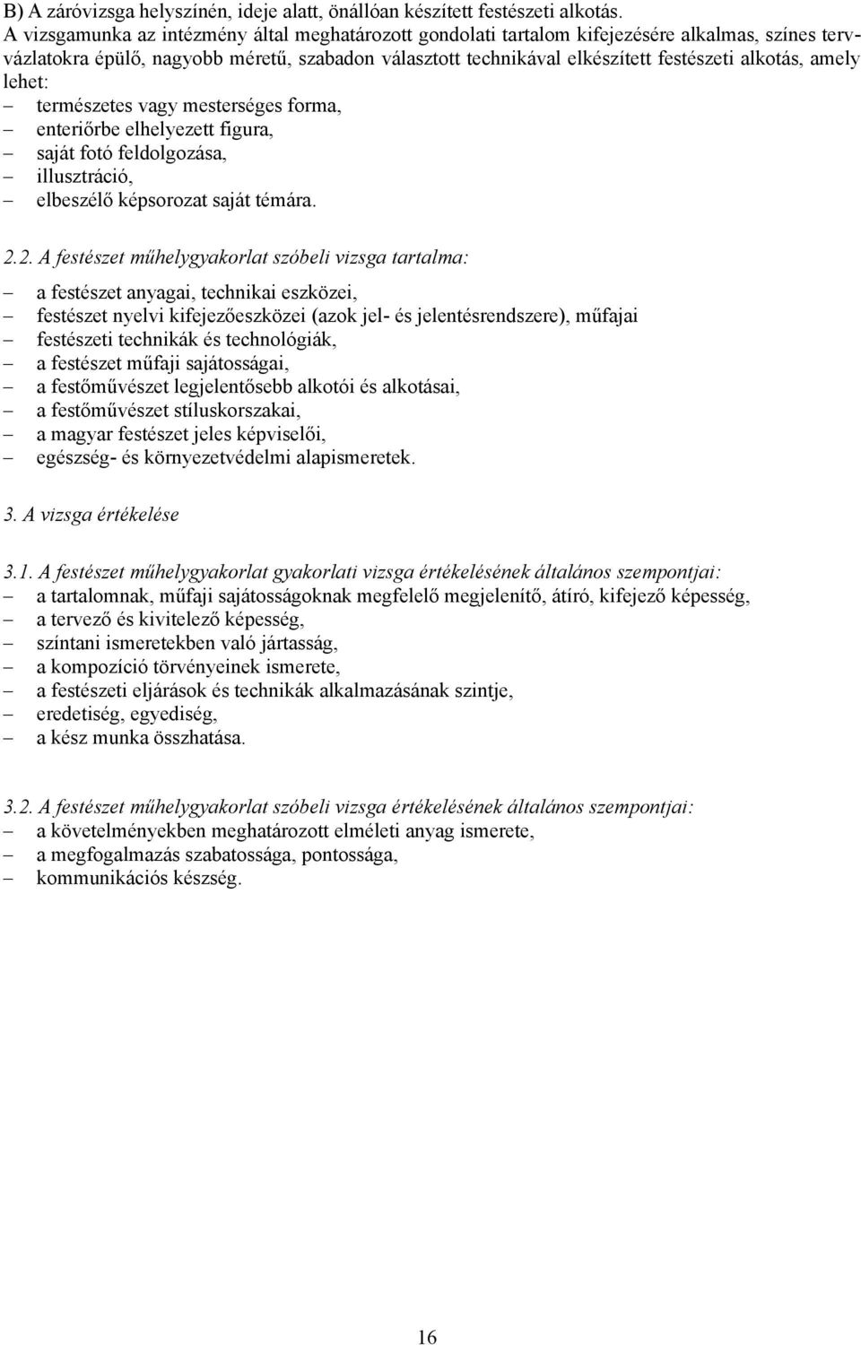 amely lehet: természetes vagy mesterséges forma, enteriőrbe elhelyezett figura, saját fotó feldolgozása, illusztráció, elbeszélő képsorozat saját témára. 2.