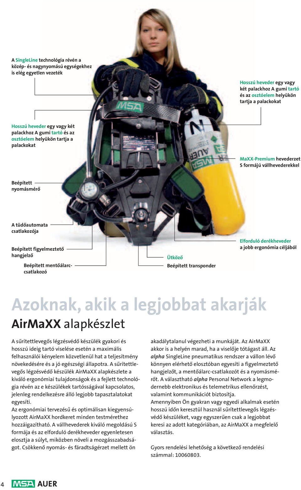 figyelmeztető hangjelző Beépített mentőálarccsatlakozó Ütköző Beépített transponder Elforduló derékheveder a jobb ergonómia céljából Azoknak, akik a legjobbat akarják AirMaXX alapkészlet A
