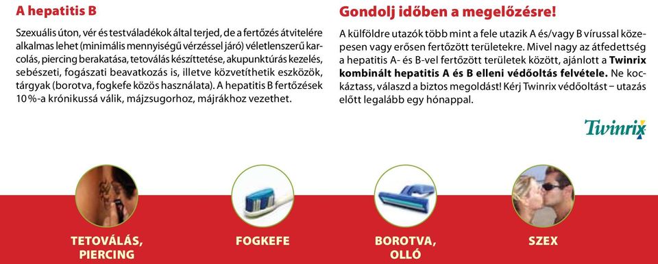 A hepatitis B fertőzések 10 %-a krónikussá válik, májzsugorhoz, májrákhoz vezethet. Gondolj időben a megelőzésre!