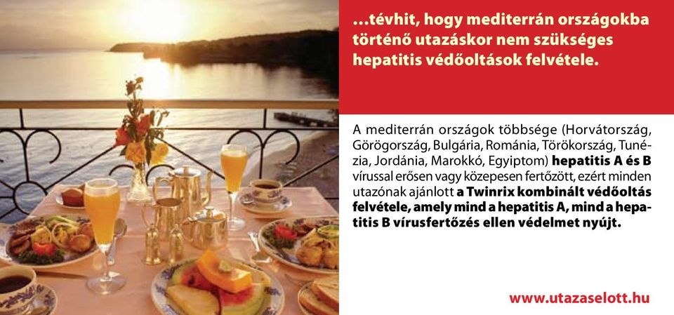 Marokkó, Egyiptom) hepatitis A és B vírussal erősen vagy közepesen fertőzött, ezért minden utazónak ajánlott a