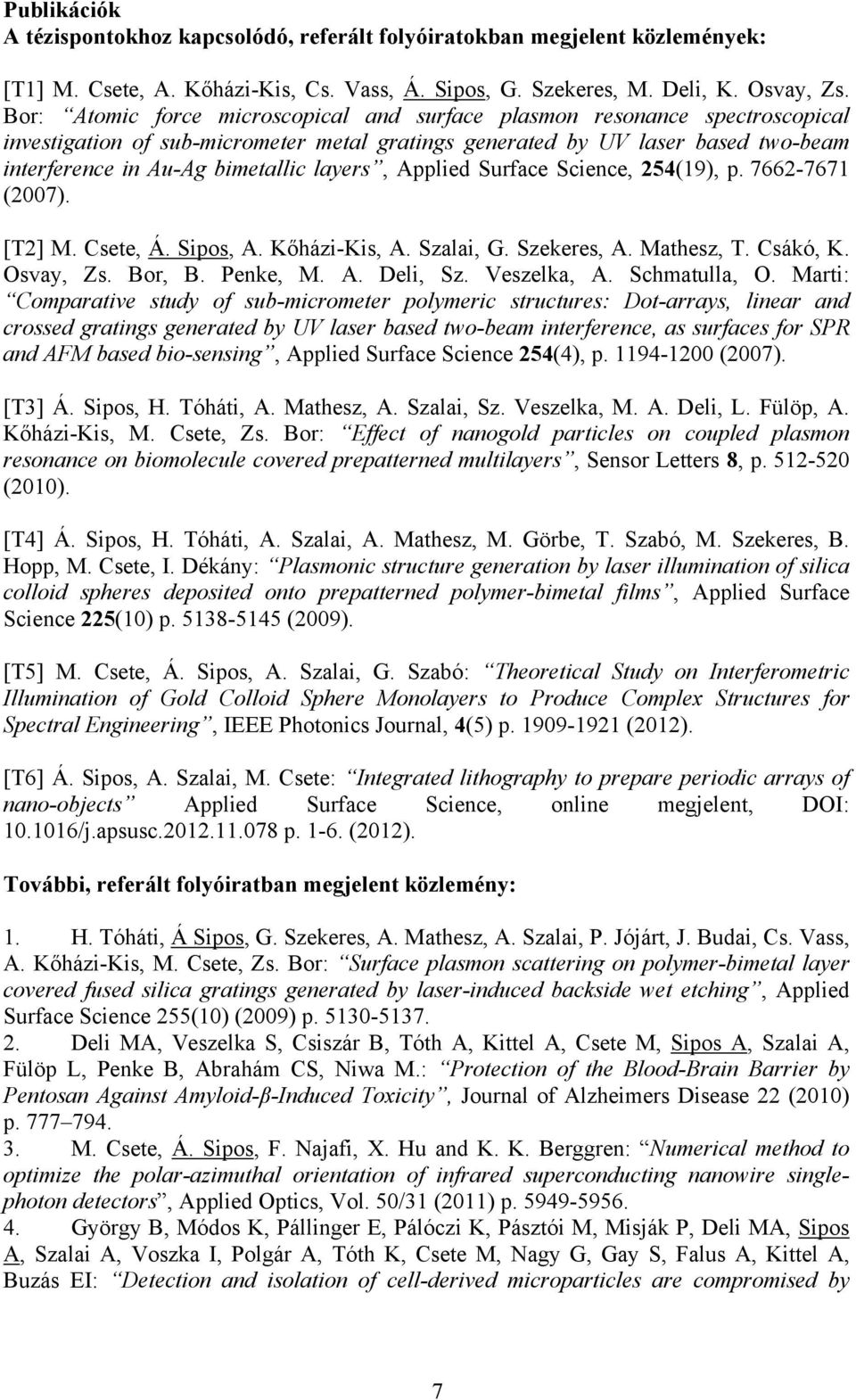 layers, Applied Surface Science, 254(19), p. 7662-7671 (2007). [T2] M. Csete, Á. Sipos, A. Kőházi-Kis, A. Szalai, G. Szekeres, A. Mathesz, T. Csákó, K. Osvay, Zs. Bor, B. Penke, M. A. Deli, Sz.
