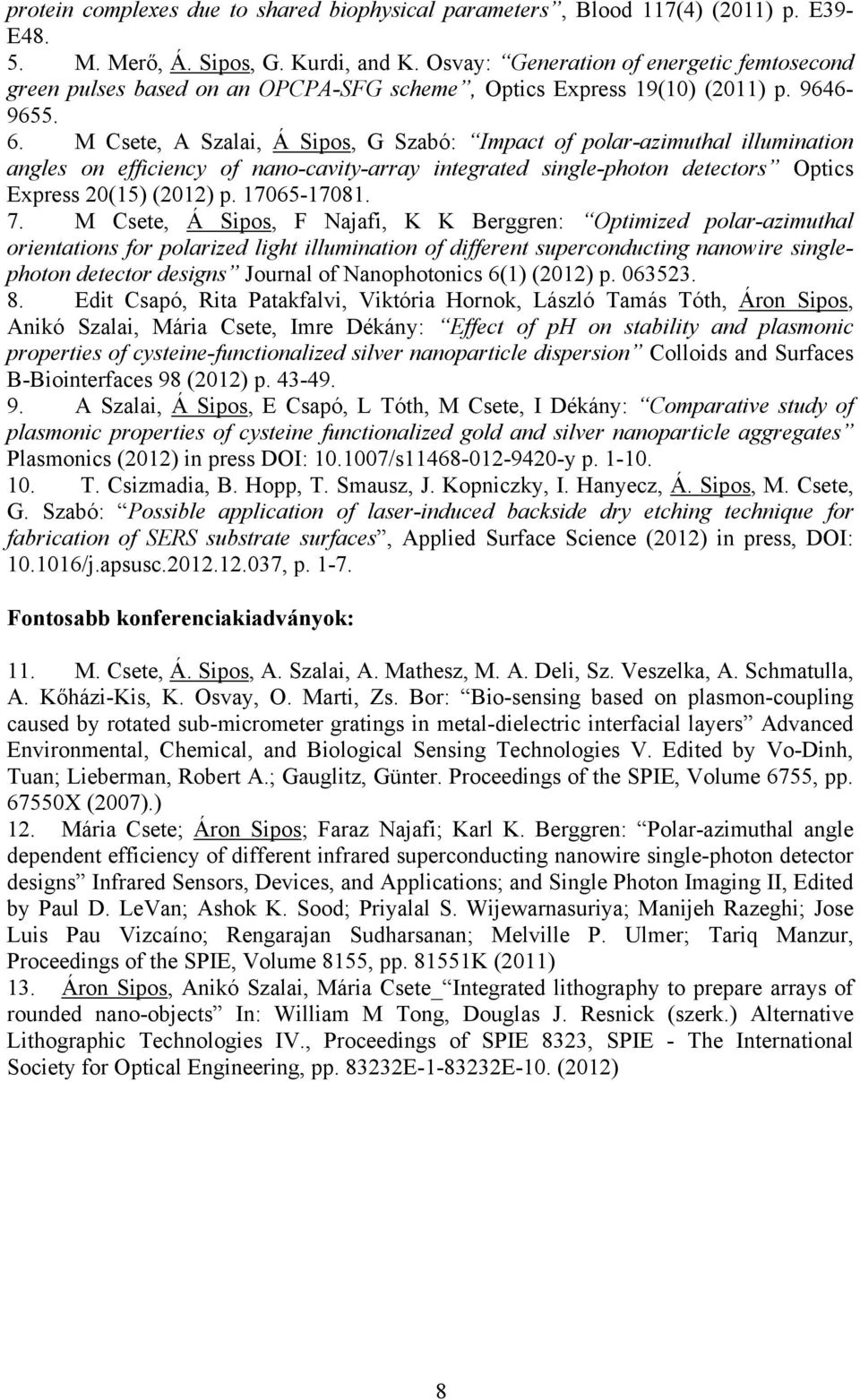 M Csete, A Szalai, Á Sipos, G Szabó: Impact of polar-azimuthal illumination angles on efficiency of nano-cavity-array integrated single-photon detectors Optics Express 20(15) (2012) p. 17065-17081. 7.