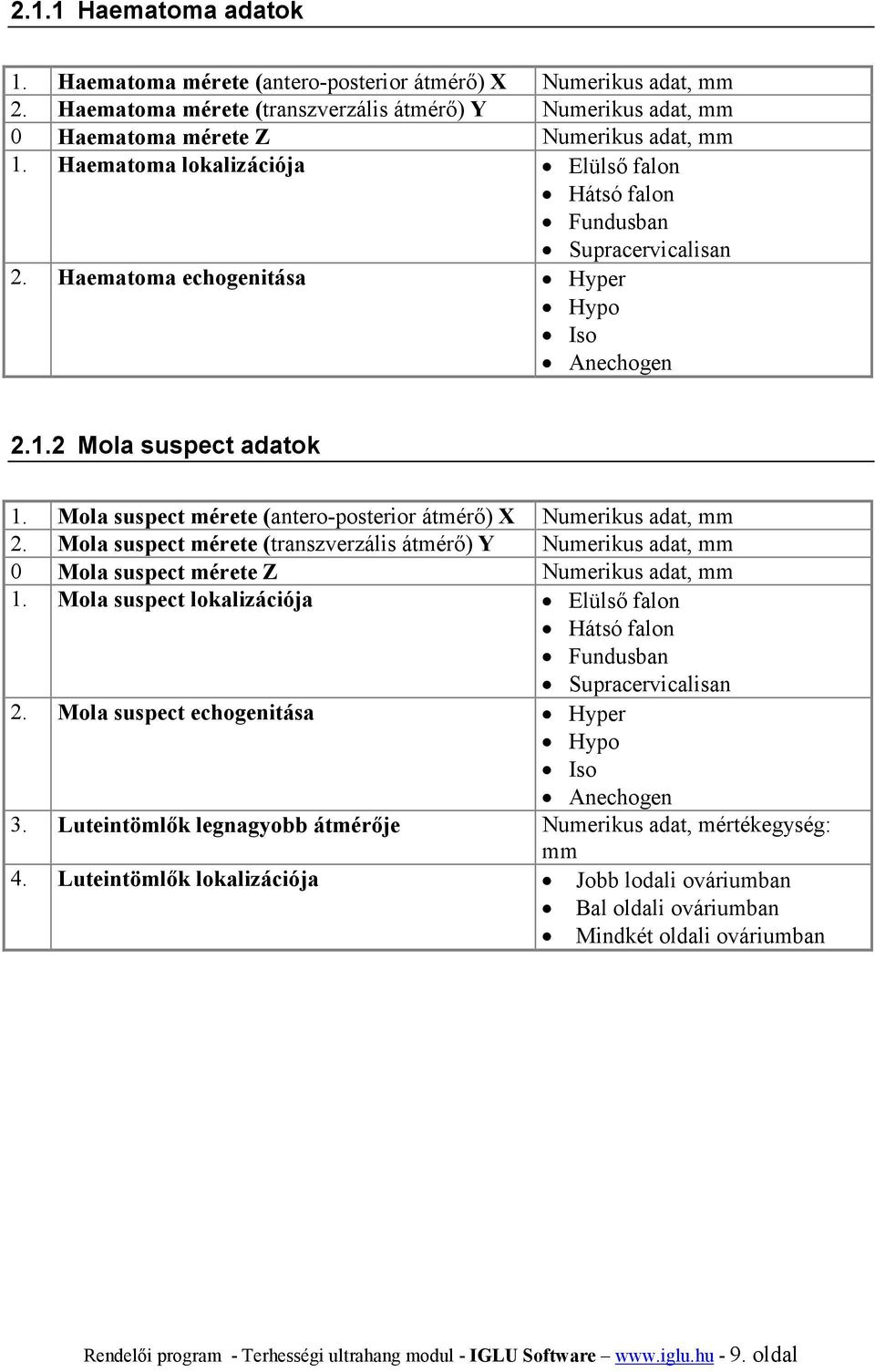 Mola suspect mérete (antero-posterior átmérő) X Numerikus adat, mm 2. Mola suspect mérete (transzverzális átmérő) Y Numerikus adat, mm 0 Mola suspect mérete Z Numerikus adat, mm 1.