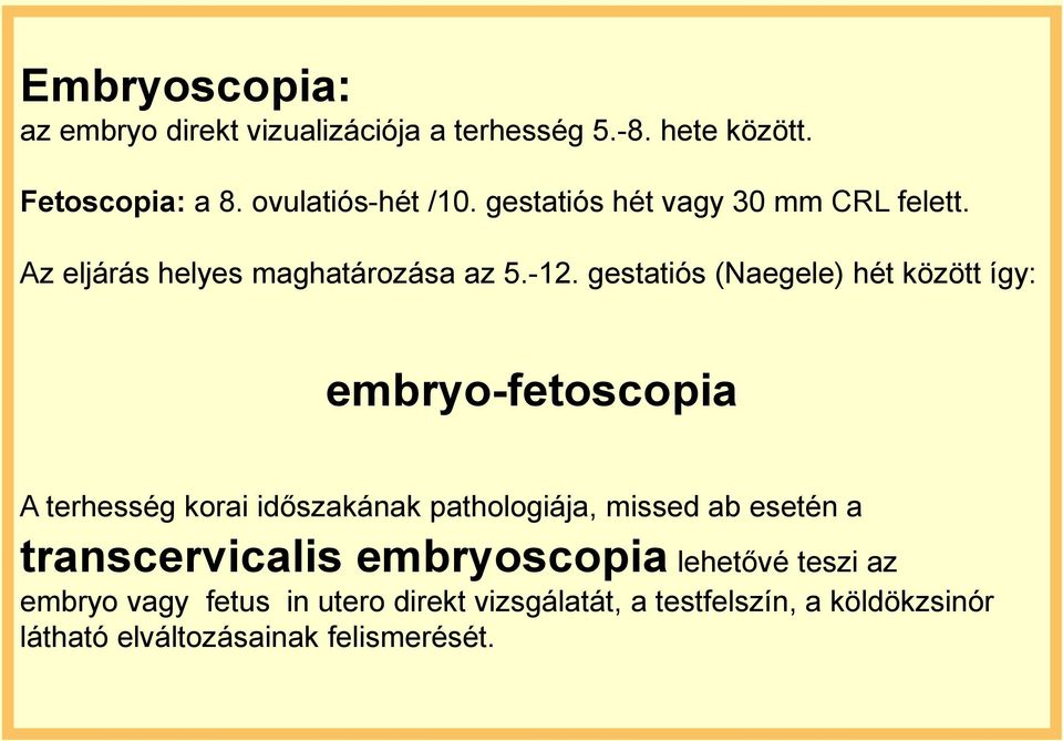 gestatiós (Naegele) hét között így: embryo-fetoscopia A terhesség korai időszakának pathologiája, missed ab esetén a