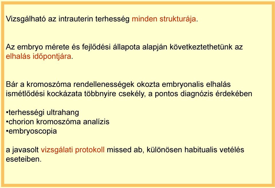 Bár a kromoszóma rendellenességek okozta embryonalis elhalás ismétlődési kockázata többnyire csekély, a