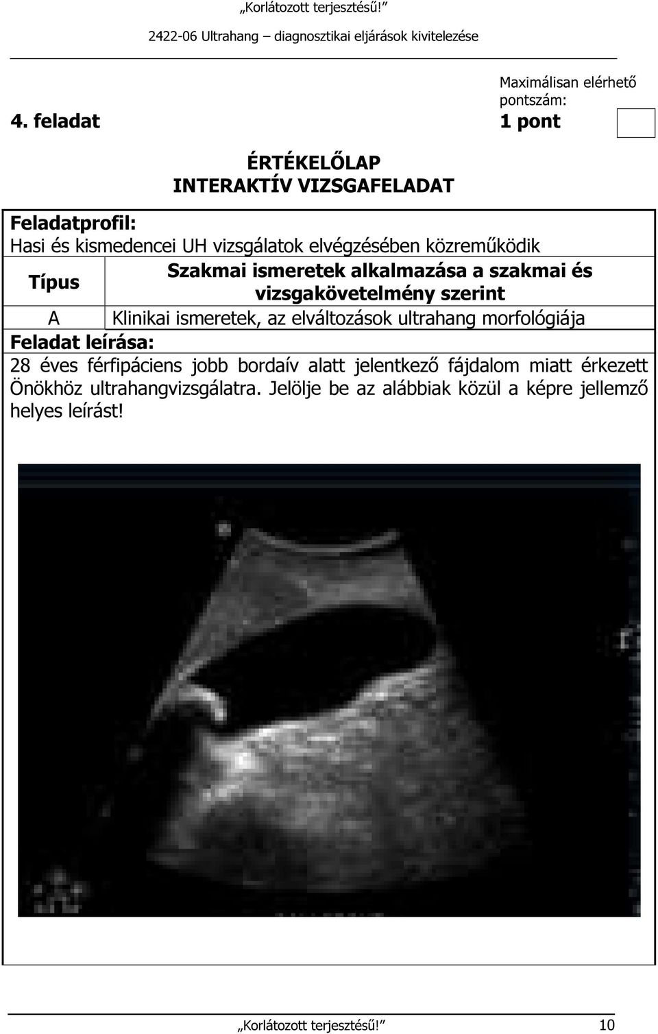 közreműködik Szakmai ismeretek alkalmazása a szakmai és Típus vizsgakövetelmény szerint A Klinikai ismeretek, az