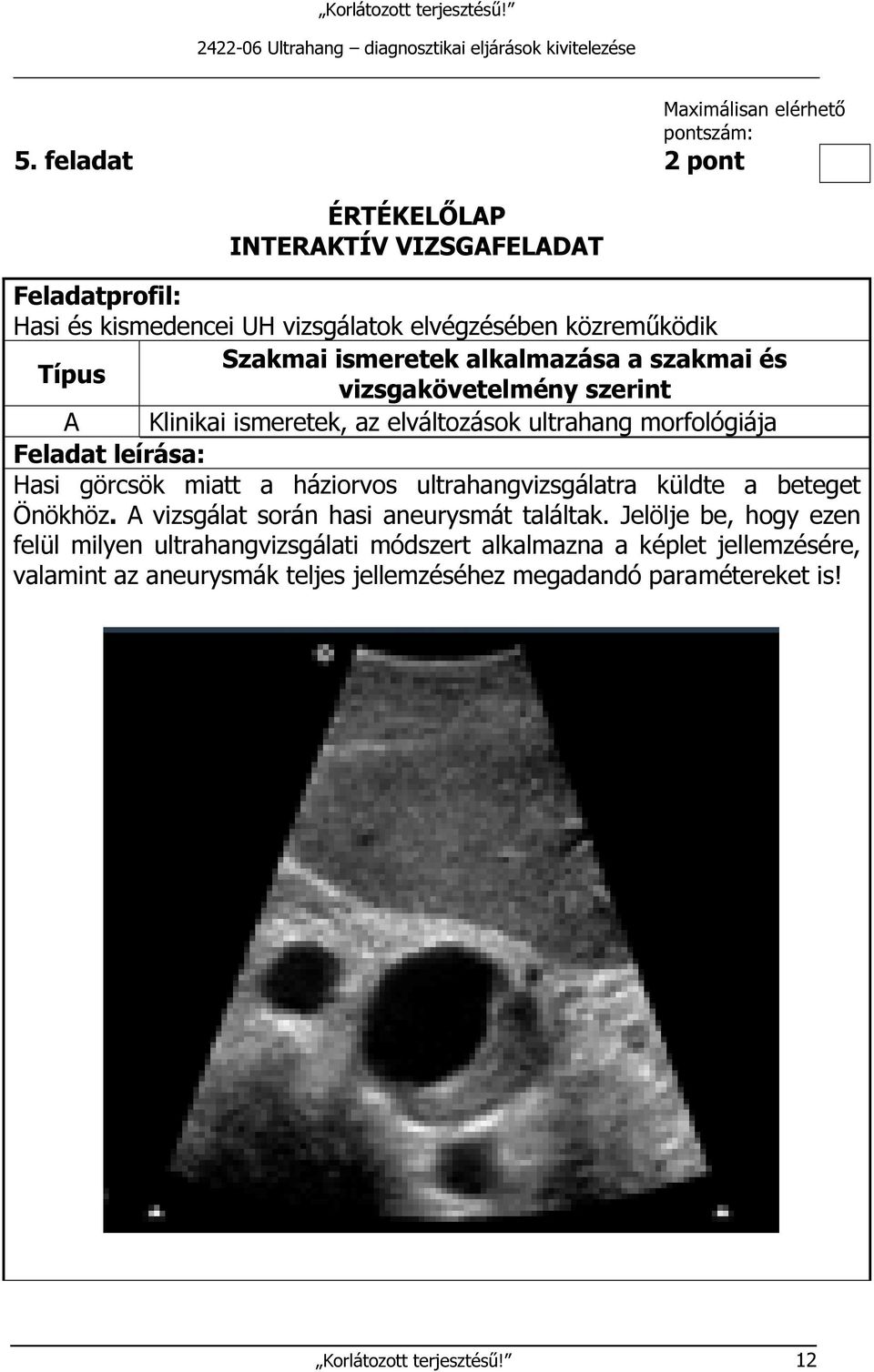 alkalmazása a szakmai és Típus vizsgakövetelmény szerint A Klinikai ismeretek, az elváltozások ultrahang morfológiája Feladat leírása: Hasi görcsök miatt a