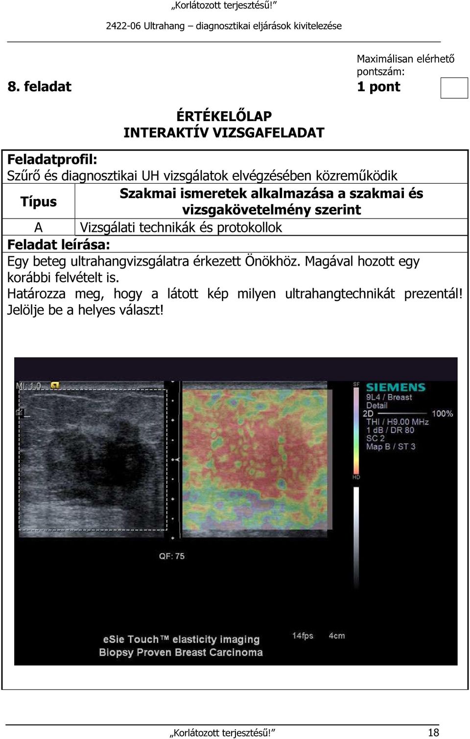 közreműködik Szakmai ismeretek alkalmazása a szakmai és Típus vizsgakövetelmény szerint A Vizsgálati technikák és