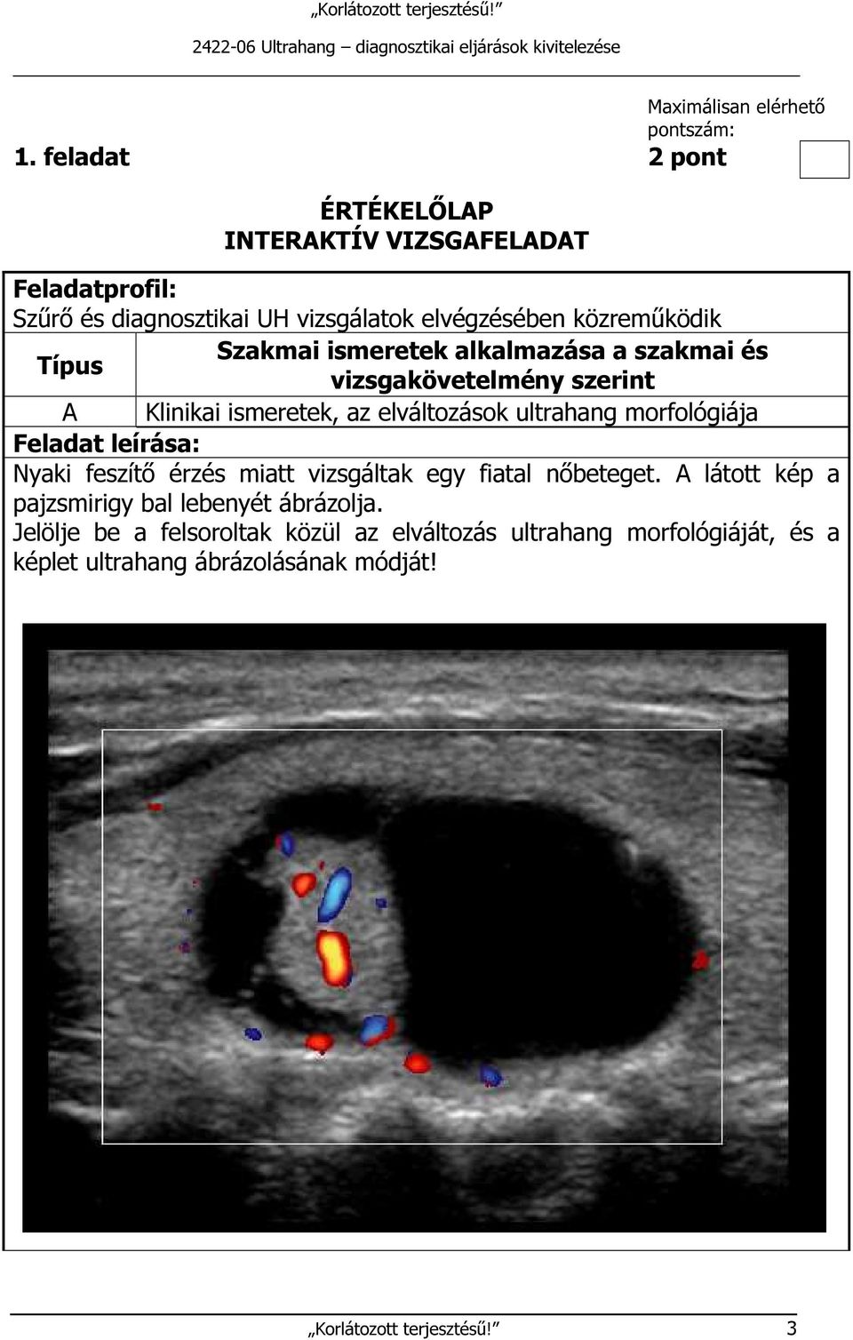 ismeretek alkalmazása a szakmai és Típus vizsgakövetelmény szerint A Klinikai ismeretek, az elváltozások ultrahang morfológiája Feladat