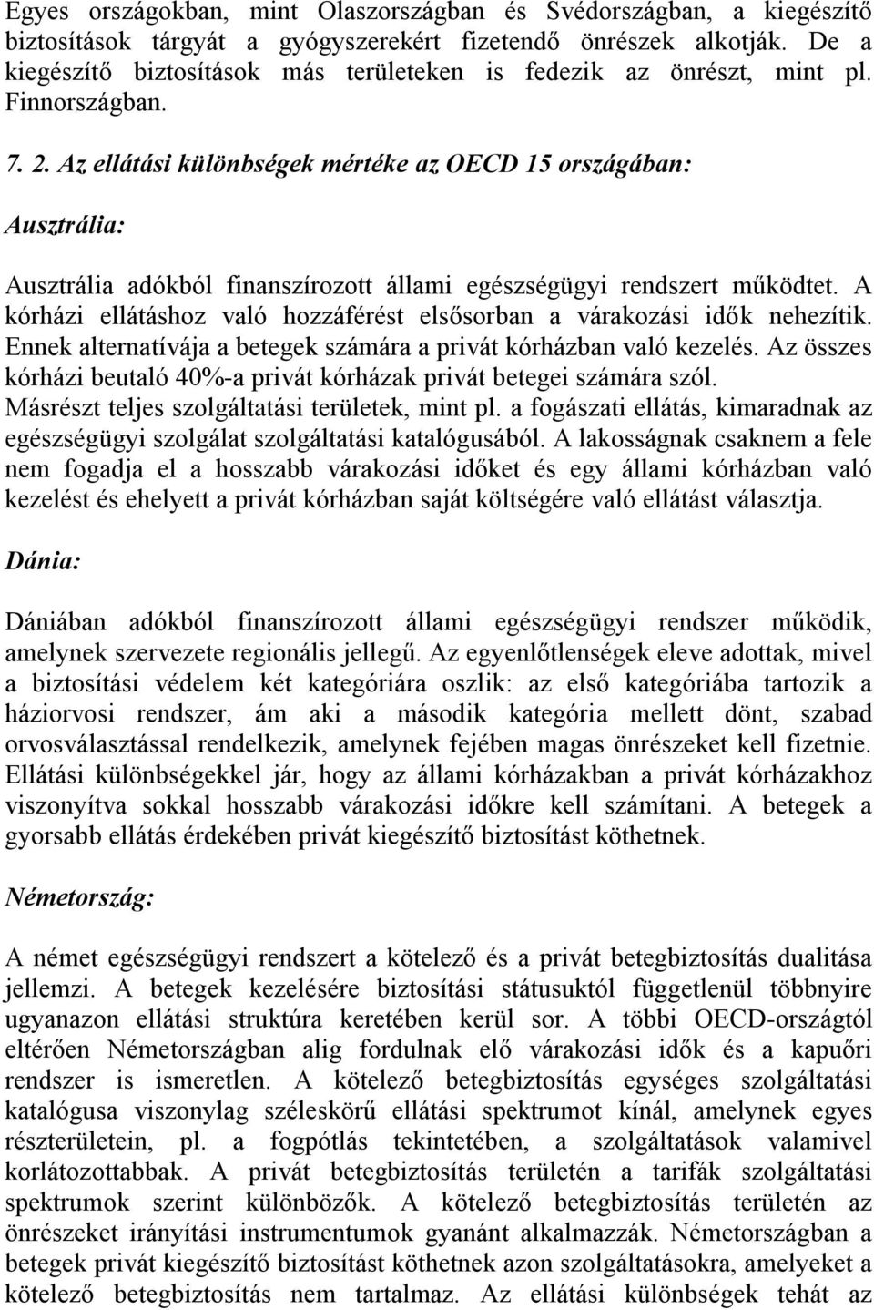 Az ellátási különbségek mértéke az OECD 15 országában: Ausztrália: Ausztrália adókból finanszírozott állami egészségügyi rendszert működtet.