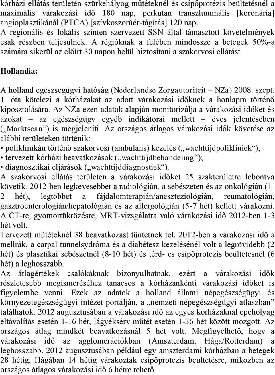 A régióknak a felében mindössze a betegek 50%-a számára sikerül az előírt 30 napon belül biztosítani a szakorvosi ellátást.