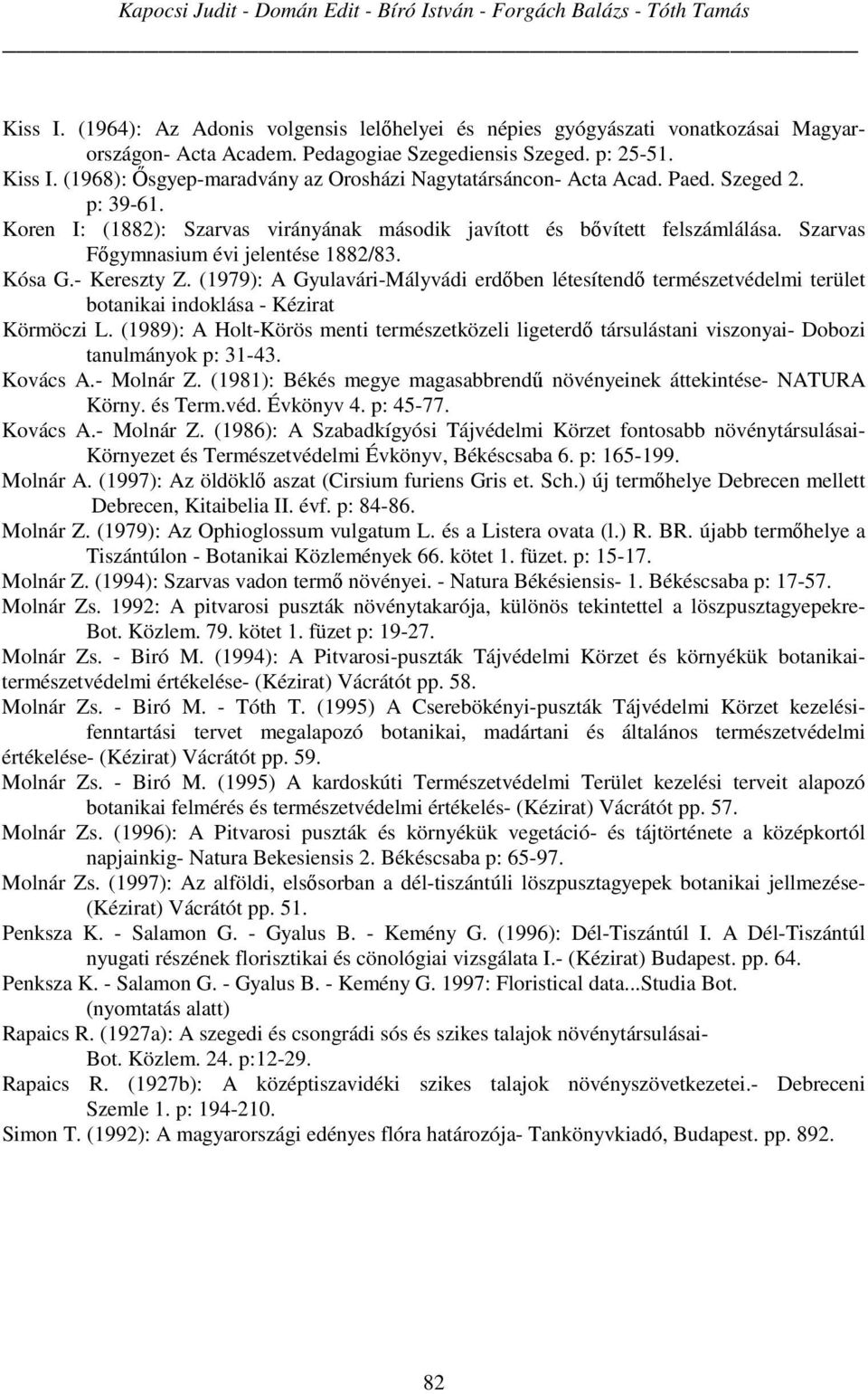 Koren I: (1882): Szarvas virányának második javított és bővített felszámlálása. Szarvas Főgymnasium évi jelentése 1882/83. Kósa G.- Kereszty Z.