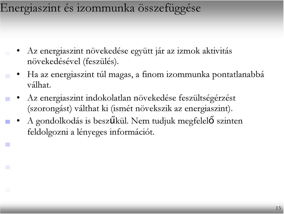 Az energiaszint indokolatlan növekedése feszültségérzést (szorongást) válthat ki (ismét növekszik az