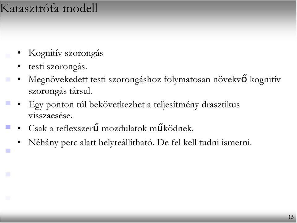 társul. Egy ponton túl bekövetkezhet a teljesítmény drasztikus visszaesése.