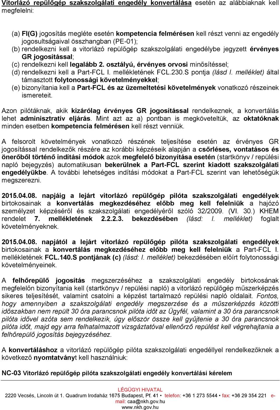 osztályú, érvényes orvosi minősítéssel; (d) rendelkezni kell a Part-FCL I. mellékletének FCL.230.S pontja (lásd I.