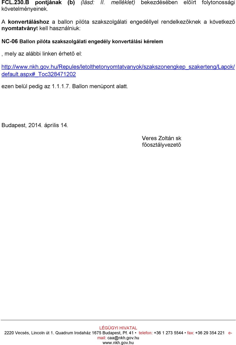 pilóta szakszolgálati engedély konvertálási kérelem, mely az alábbi linken érhető el: