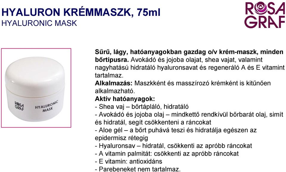 Alkalmazás: Maszkként és masszírozó krémként is kitűnően alkalmazható.