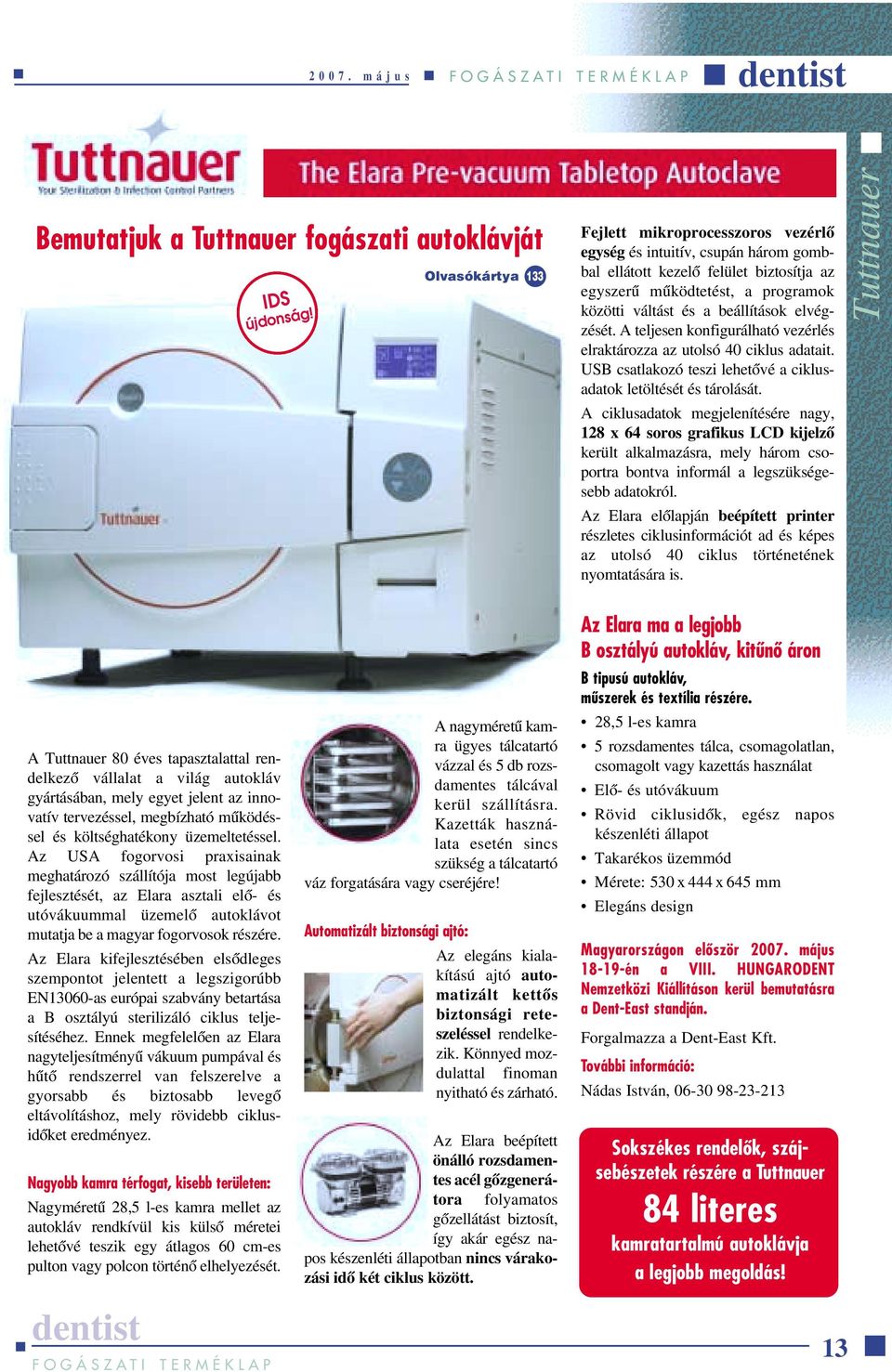 elvégzését. A teljesen konfigurálható vezérlés elraktározza az utolsó 40 ciklus adatait. USB csatlakozó teszi lehetôvé a ciklusadatok letöltését és tárolását.