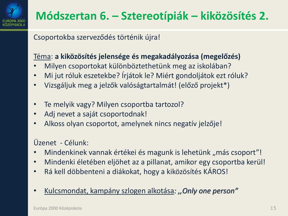 Vizsgáljuk meg a jelzők valóságtartalmát! (előző projekt*) Te melyik vagy? Milyen csoportba tartozol? Adj nevet a saját csoportodnak!