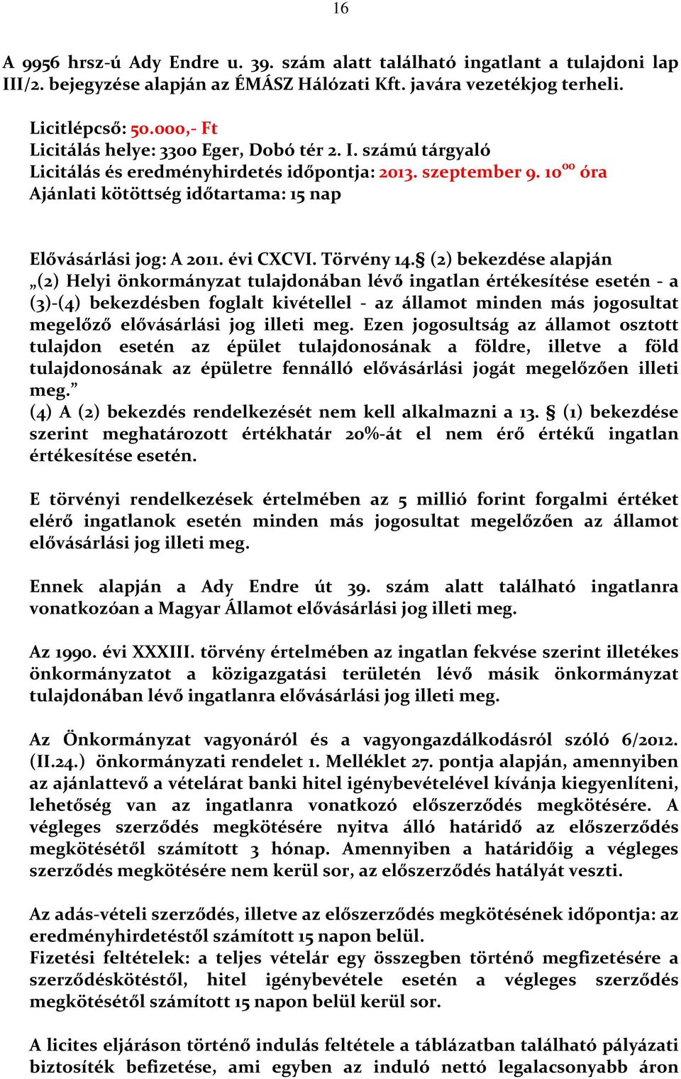 10 00 óra Ajánlati kötöttség időtartama: 15 nap Elővásárlási jog: A 2011. évi CXCVI. Törvény 14.