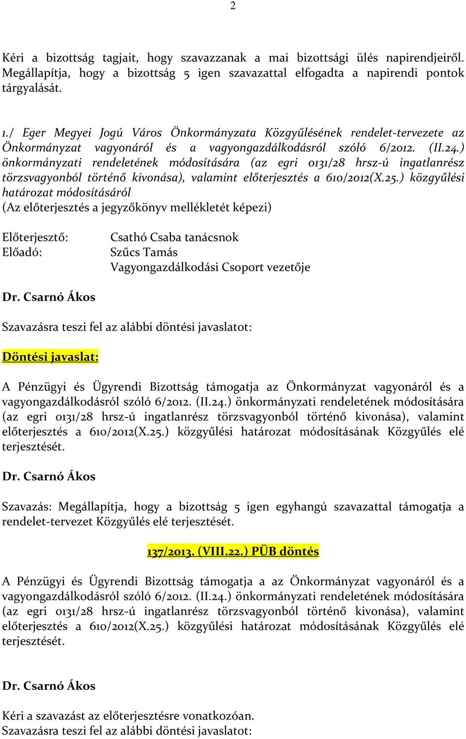 ) önkormányzati rendeletének módosítására (az egri 0131/28 hrsz-ú ingatlanrész törzsvagyonból történő kivonása), valamint előterjesztés a 610/2012(X.25.