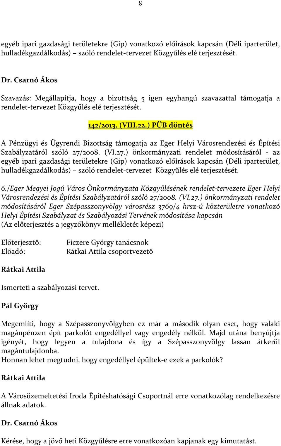 ) PÜB döntés A Pénzügyi és Ügyrendi Bizottság támogatja az Eger Helyi Városrendezési és Építési Szabályzatáról szóló 27/