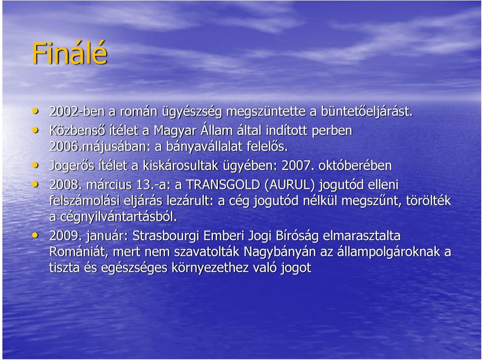 -a: a TRANSGOLD (AURUL) jogutód elleni felszámolási eljárás lezárult: a cég jogutód nélkül megszűnt, törölték a cégnyilvántartásból.