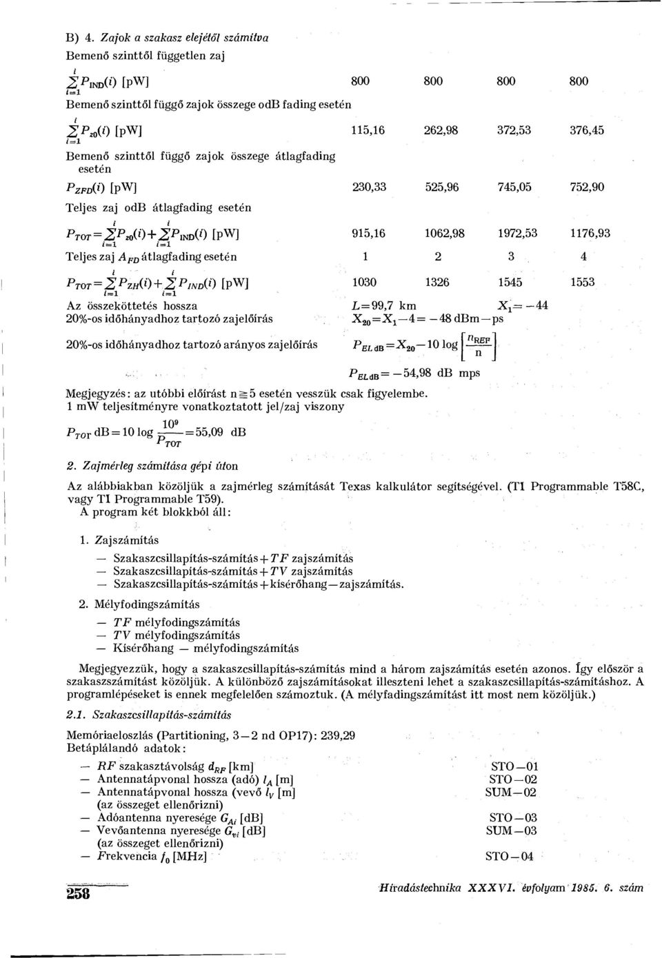 Teljes zaj A FD átlagfading esetén 1 2 3 4 PTOT = 2 PZH( + 2 *WD [pwj 3 1326 1545 1553 /=i í=i Az összeköttetés hossza L=99,7 km ^ i ~44 2%-os időhányadhoz tartozó zajelőírás X 2 =X 1 4= 48 dbm ps