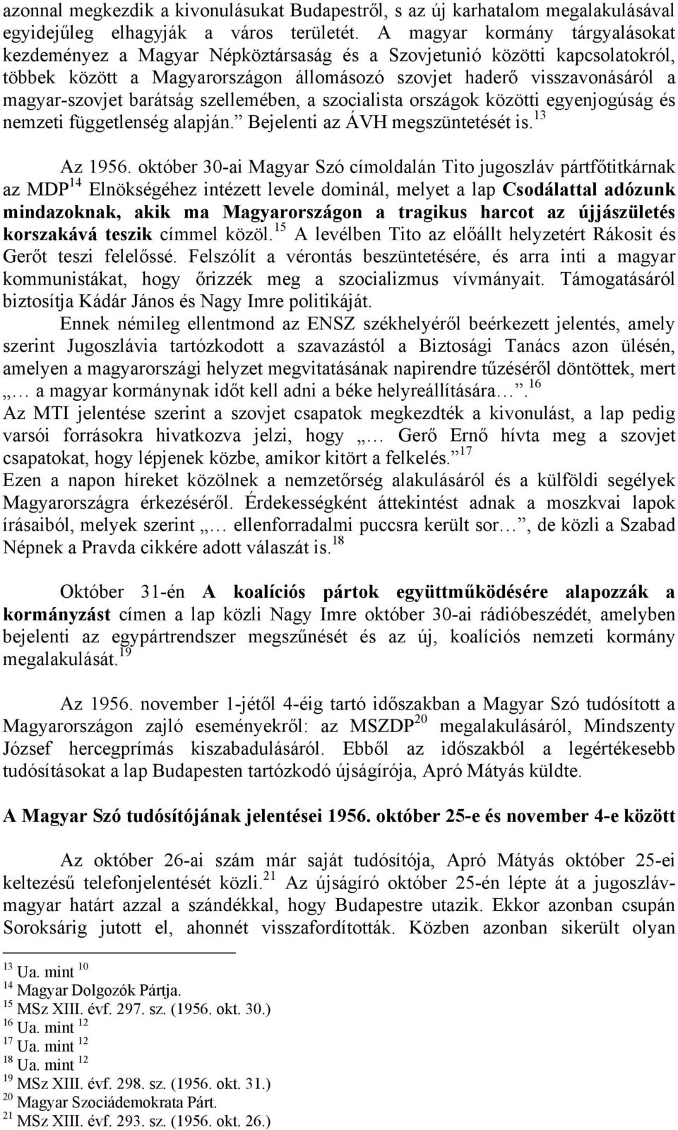 barátság szellemében, a szocialista országok közötti egyenjogúság és nemzeti függetlenség alapján. Bejelenti az ÁVH megszüntetését is. 13 Az 1956.