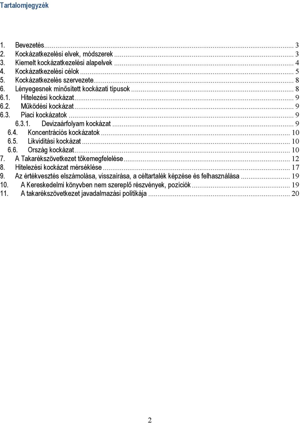 Koncentrációs kockázatok... 10 6.5. Likviditási kockázat... 10 6.6. Ország kockázat... 10 7. A Takarékszövetkezet tıkemegfelelése... 12 8. Hitelezési kockázat mérséklése... 17 9.