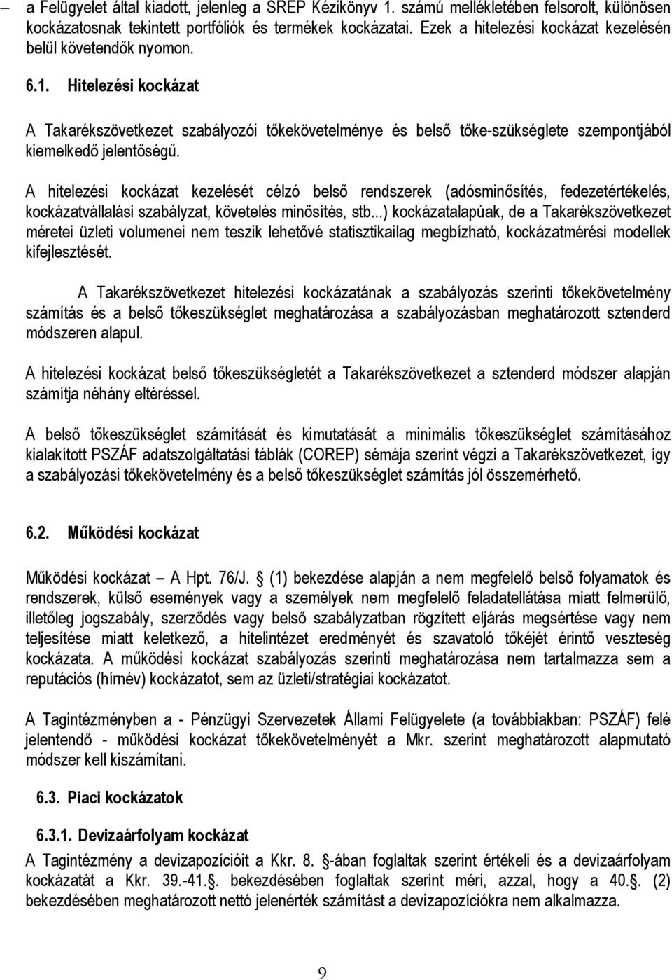 A hitelezési kockázat kezelését célzó belsı rendszerek (adósminısítés, fedezetértékelés, kockázatvállalási szabályzat, követelés minısítés, stb.