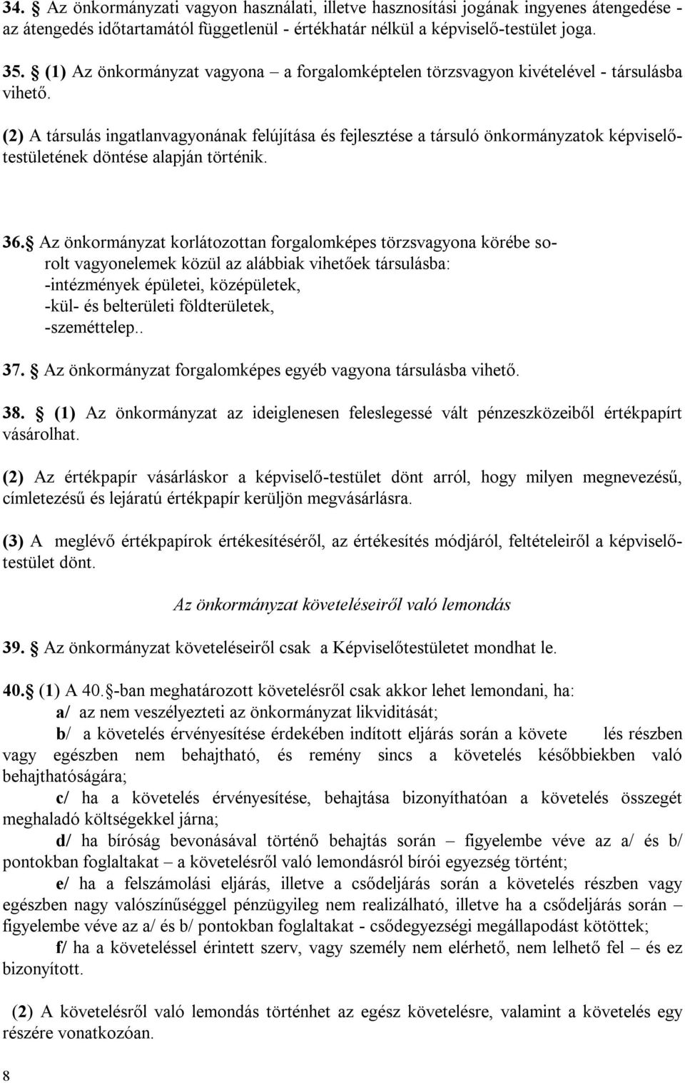 (2) A társulás ingatlanvagyonának felújítása és fejlesztése a társuló önkormányzatok képviselőtestületének döntése alapján történik. 36.